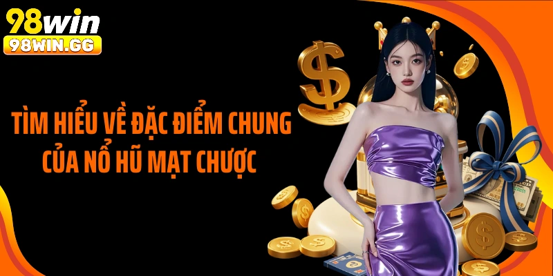Tìm hiểu về đặc điểm chung của nổ hũ mạt chược 